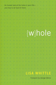 Whole: An Honest Look at the Holes in Your Life and How to Let God Fill them