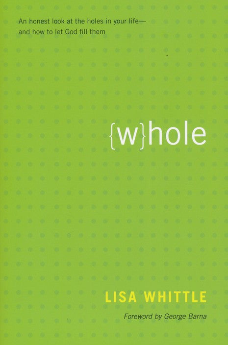 Whole: An Honest Look at the Holes in Your Life and How to Let God Fill them